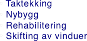 • Taktekking • Nybygg • Rehabilitering • Skifting